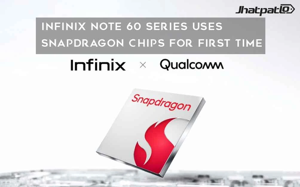  Infinix Note 60 Series Uses Snapdragon Chips for First Time